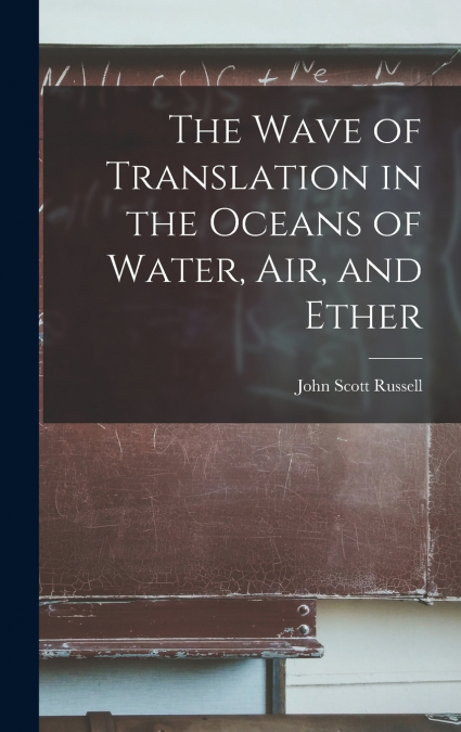 The Wave of Translation in the Oceans of Water, Air, and Ether