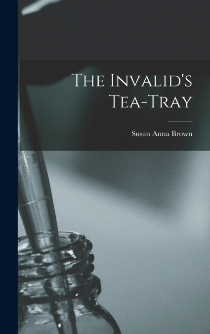 The Invalid’s Tea-Tray