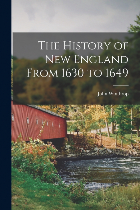 The History of New England From 1630 to 1649