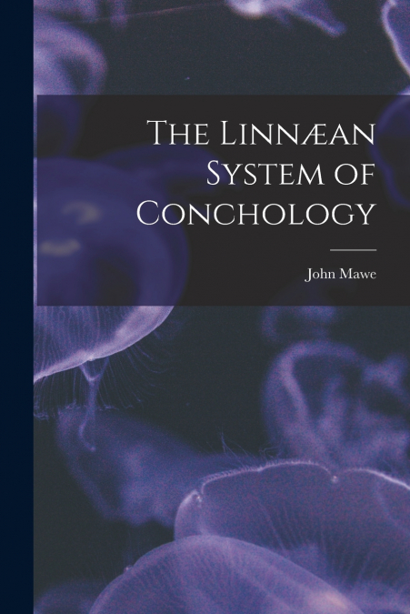 The Linnæan System of Conchology