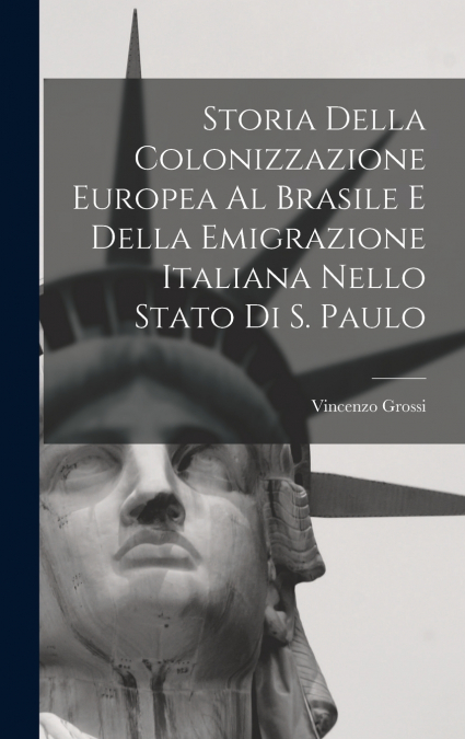 Storia Della Colonizzazione Europea Al Brasile E Della Emigrazione Italiana Nello Stato Di S. Paulo
