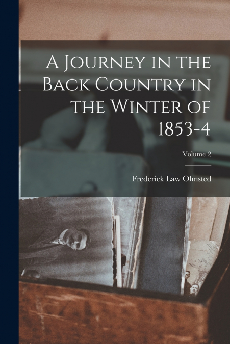 A Journey in the Back Country in the Winter of 1853-4; Volume 2