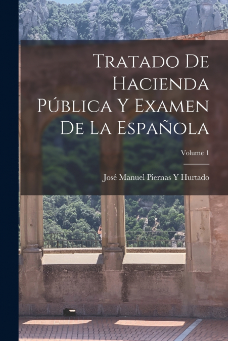 Tratado De Hacienda Pública Y Examen De La Española; Volume 1