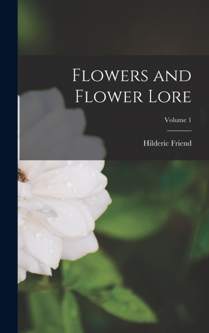 Flowers and Flower Lore; Volume 1