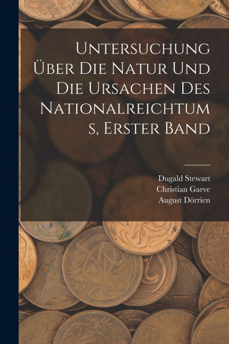 Untersuchung Über Die Natur Und Die Ursachen Des Nationalreichtums, Erster Band