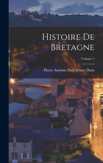 Histoire De Bretagne; Volume 1