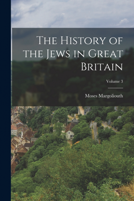 The History of the Jews in Great Britain; Volume 3
