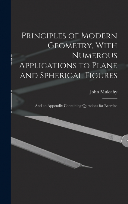 Principles of Modern Geometry, With Numerous Applications to Plane and Spherical Figures