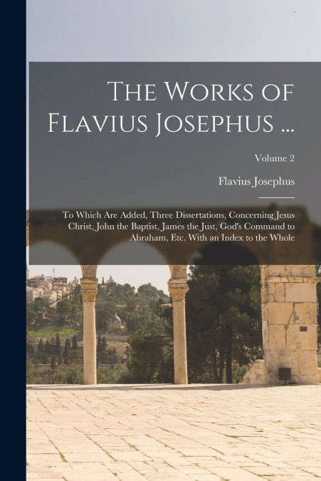 The Works of Flavius Josephus ...