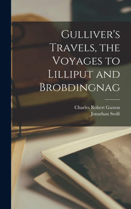Gulliver’s Travels, the Voyages to Lilliput and Brobdingnag