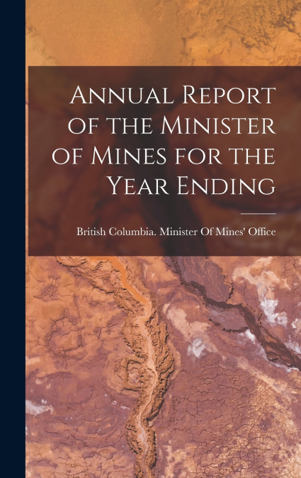 Annual Report of the Minister of Mines for the Year Ending