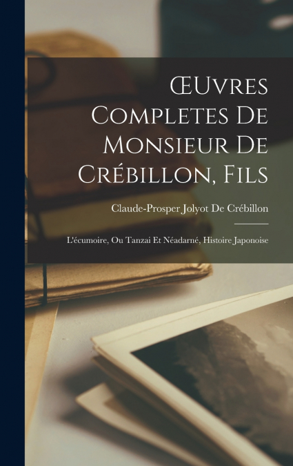Œuvres Completes De Monsieur De Crébillon, Fils