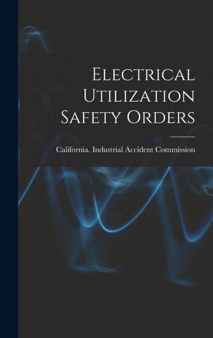 Electrical Utilization Safety Orders