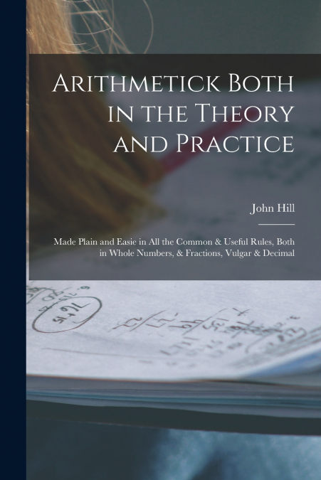 Arithmetick Both in the Theory and Practice