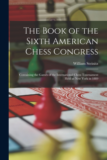 The Book of the Sixth American Chess Congress