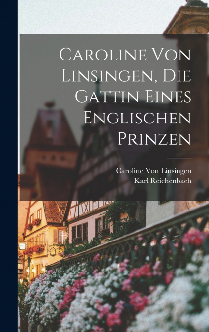 Caroline Von Linsingen, Die Gattin Eines Englischen Prinzen
