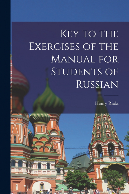 Key to the Exercises of the Manual for Students of Russian
