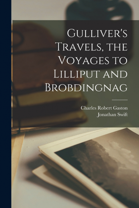 Gulliver’s Travels, the Voyages to Lilliput and Brobdingnag