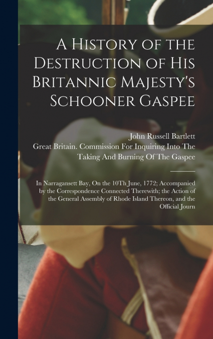 A History of the Destruction of His Britannic Majesty’s Schooner Gaspee
