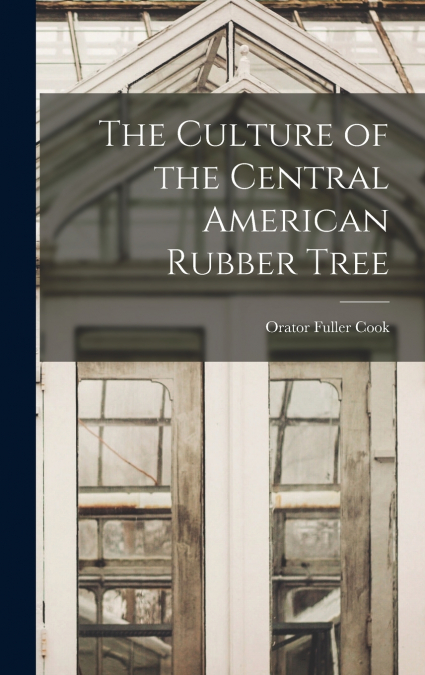 The Culture of the Central American Rubber Tree