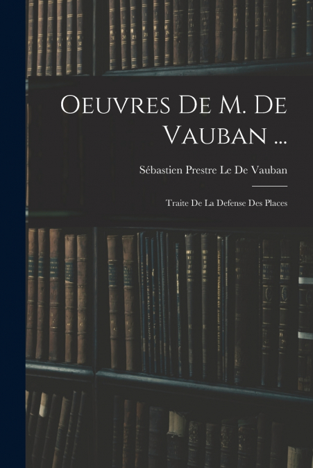 Oeuvres De M. De Vauban ...