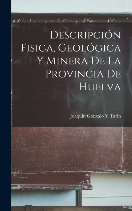 Descripción Fisica, Geológica Y Minera De La Provincia De Huelva