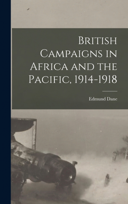British Campaigns in Africa and the Pacific, 1914-1918