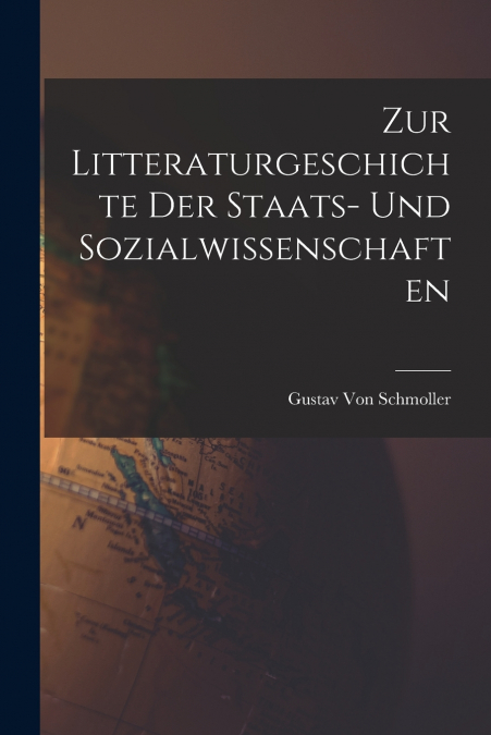 Zur Litteraturgeschichte Der Staats- Und Sozialwissenschaften