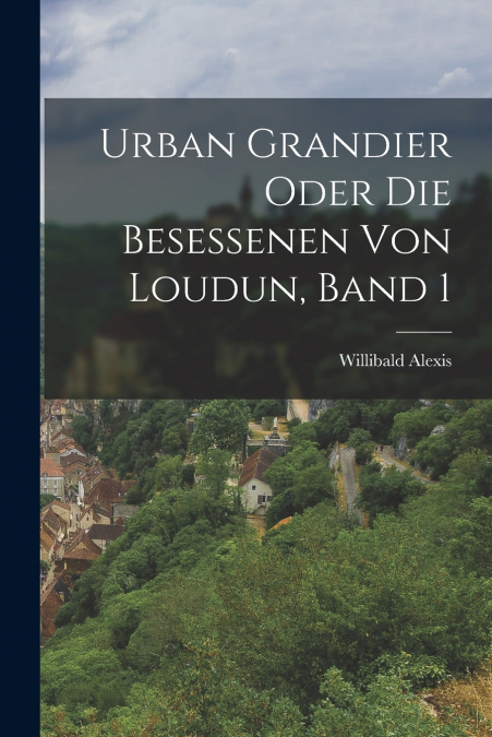Urban Grandier oder die Besessenen von Loudun, Band 1