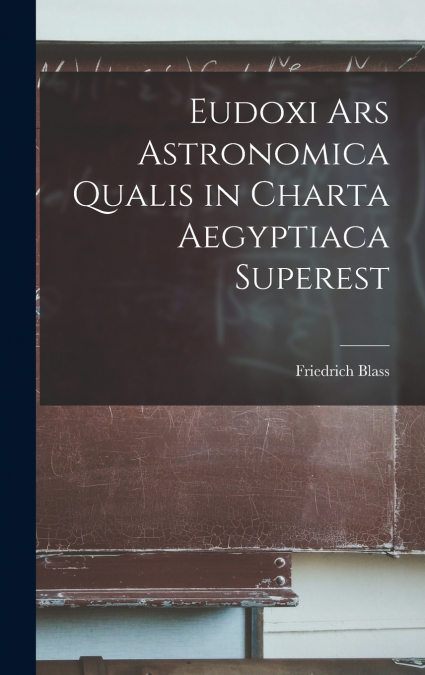 Eudoxi Ars Astronomica Qualis in Charta Aegyptiaca Superest