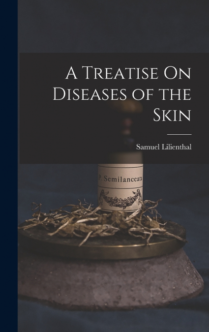 A Treatise On Diseases of the Skin