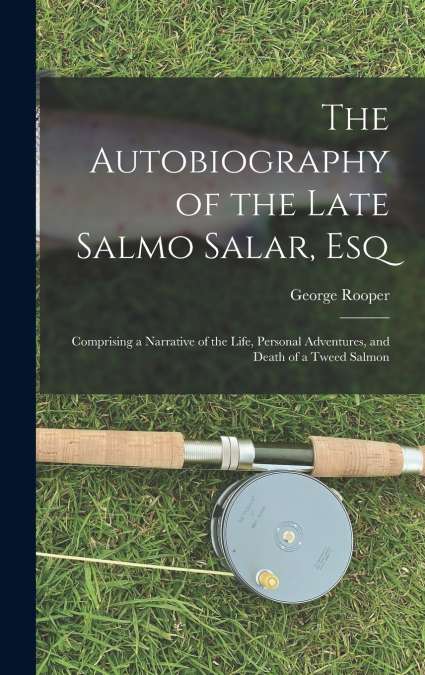 The Autobiography of the Late Salmo Salar, Esq