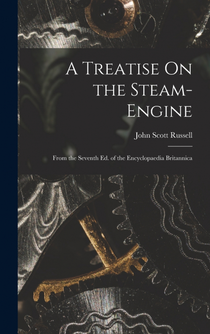 A Treatise On the Steam-Engine