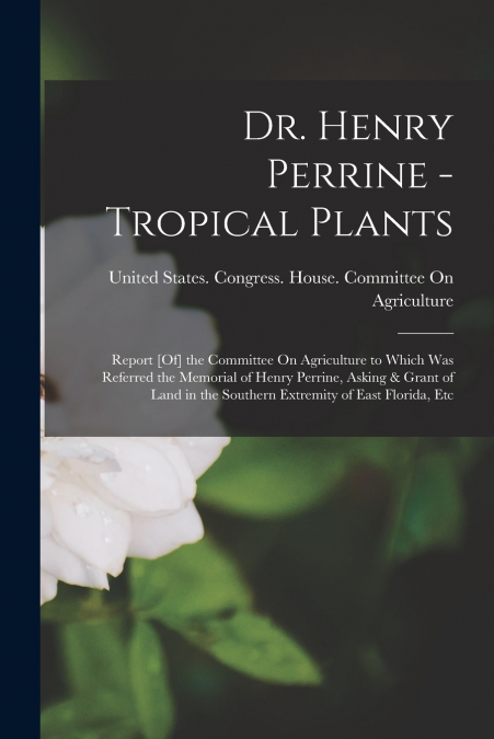 Dr. Henry Perrine - Tropical Plants