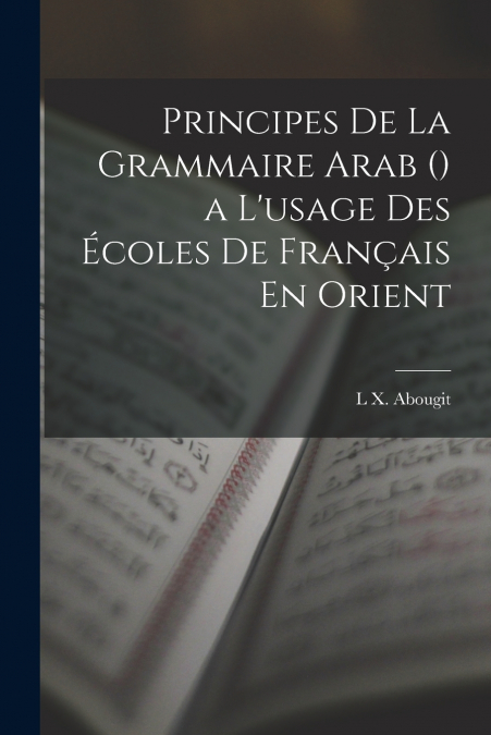 Principes De La Grammaire Arab () a L’usage Des Écoles De Français En Orient
