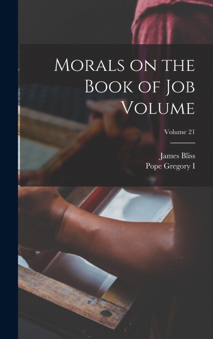 Morals on the Book of Job Volume; Volume 21