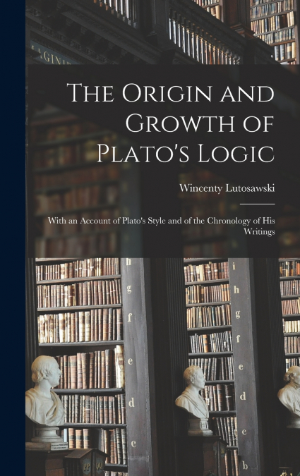 The Origin and Growth of Plato’s Logic