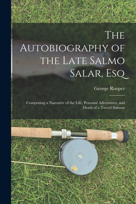 The Autobiography of the Late Salmo Salar, Esq