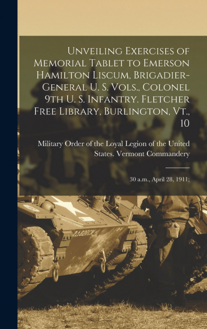 Unveiling Exercises of Memorial Tablet to Emerson Hamilton Liscum, Brigadier-general U. S. Vols., Colonel 9th U. S. Infantry. Fletcher Free Library, Burlington, Vt., 10
