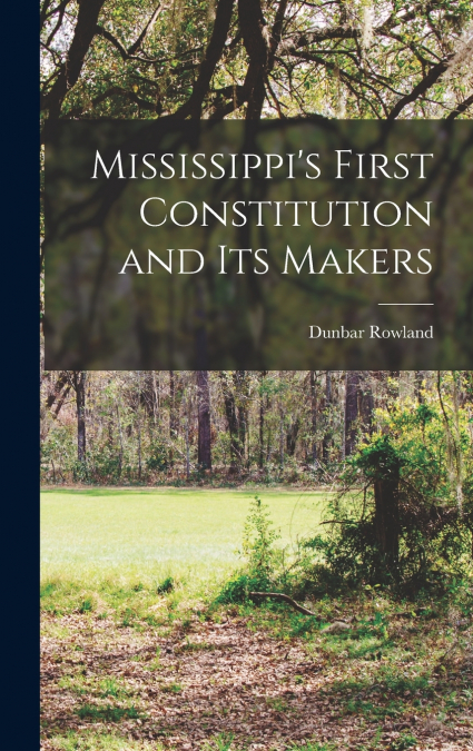 Mississippi’s First Constitution and its Makers