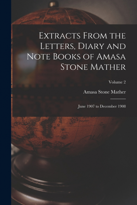 Extracts From the Letters, Diary and Note Books of Amasa Stone Mather