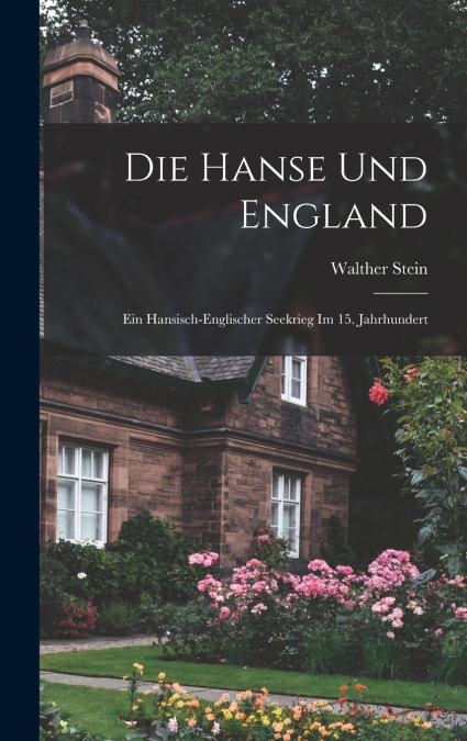 Die Hanse und England; ein hansisch-englischer Seekrieg im 15. Jahrhundert