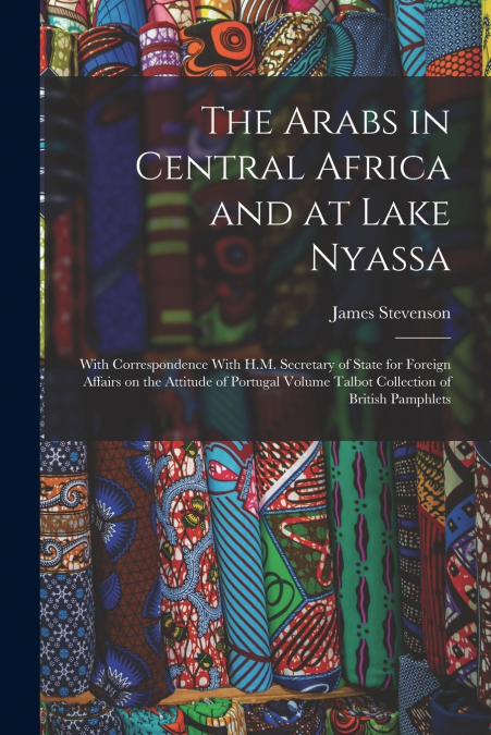 The Arabs in Central Africa and at Lake Nyassa