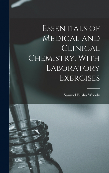 Essentials of Medical and Clinical Chemistry. With Laboratory Exercises