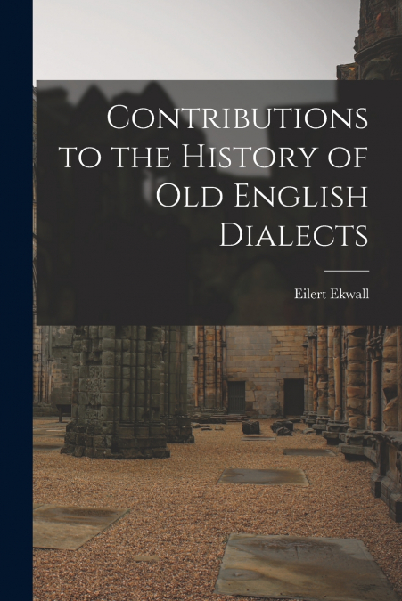 Contributions to the History of Old English Dialects