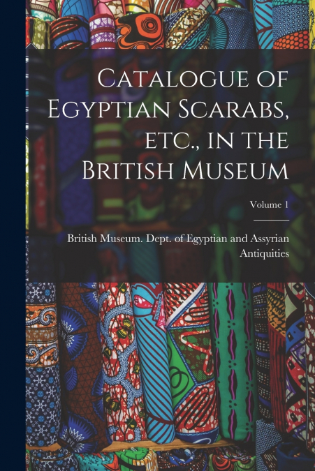 Catalogue of Egyptian Scarabs, etc., in the British Museum; Volume 1
