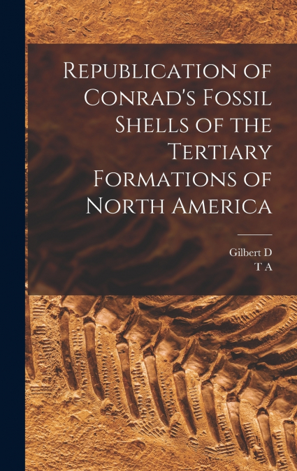 Republication of Conrad’s Fossil Shells of the Tertiary Formations of North America