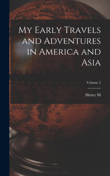 My Early Travels and Adventures in America and Asia; Volume 2
