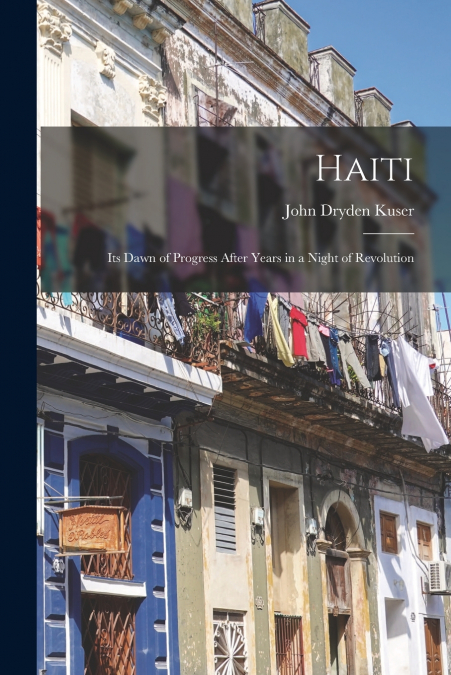 Haiti; its Dawn of Progress After Years in a Night of Revolution