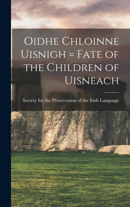 Oidhe chloinne uisnigh = Fate of the children of Uisneach